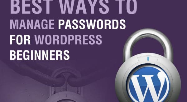 Best Ways To Manage Passwords For WordPress Beginners