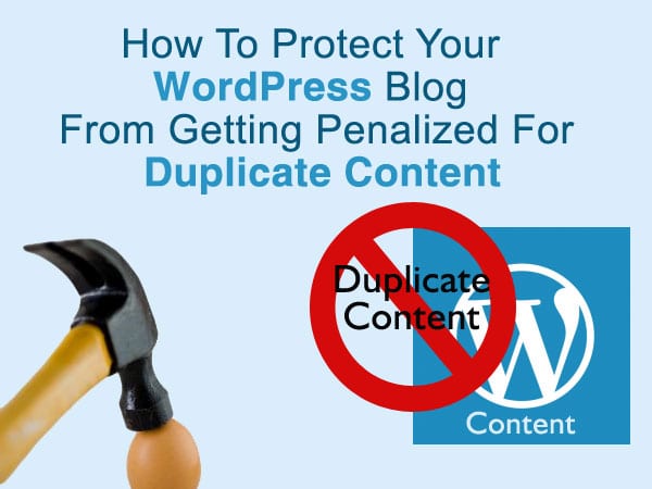 How To Protect Your WordPress Blog From Getting Penalized For Duplicate Content