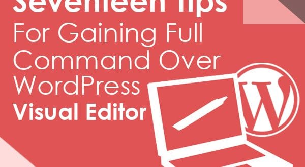 Seventeen Tips For Gaining Full Command Over WordPress Visual Editor