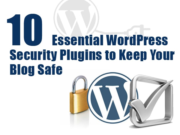 10 Essential WordPress Security Plugins to Keep Your Blog Safe