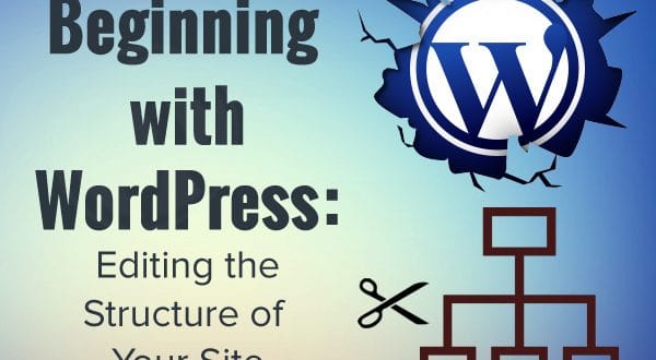 Beginning with WordPress: Editing the Structure of Your Site